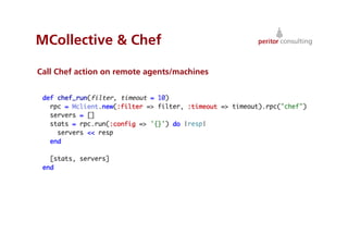 MCollective  Chef

Call Chef action on remote agents/machines




                                             48
 