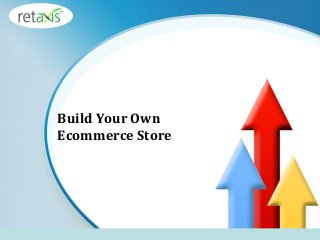Build Your Own
Ecommerce Store
 