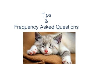 Tips
&
Frequency Asked Questions
 