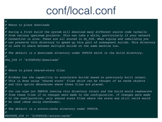 conf/local.conf
#
# Where to place downloads
#
# During a first build the system will download many different source code ...