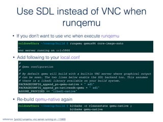 Use SDL instead of VNC when
runqemu
• If you don’t want to use vnc when execute runqemu
reference: [yocto] runqemu: vnc se...