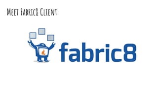 Meet Fabric8 Client
 