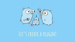 Let’s create a plugin!
 