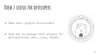 Krew > useful for developers
● Make their plugins discoverable
● Easy way to package their plugins for
multiplatforms (Win, Linux, MacOS)
35
 