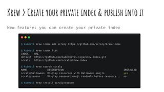 Krew > Create your private index & publish into it
New feature: you can create your private index
 