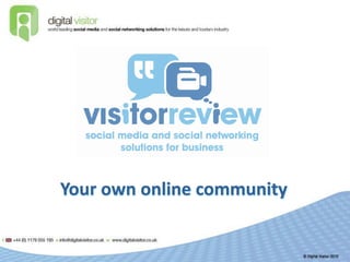 Your own online community
 
