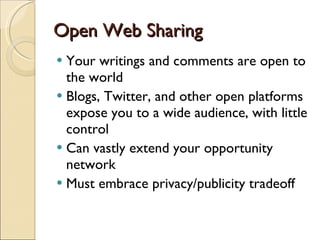 Open Web Sharing <ul><li>Your writings and comments are open to the world </li></ul><ul><li>Blogs, Twitter, and other open...
