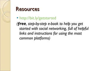 Resources <ul><li>http://bit.ly/getstarted </li></ul><ul><li>( free , step-by-step e-book to help you get started with soc...