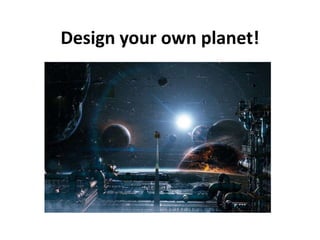 Design your own planet! 