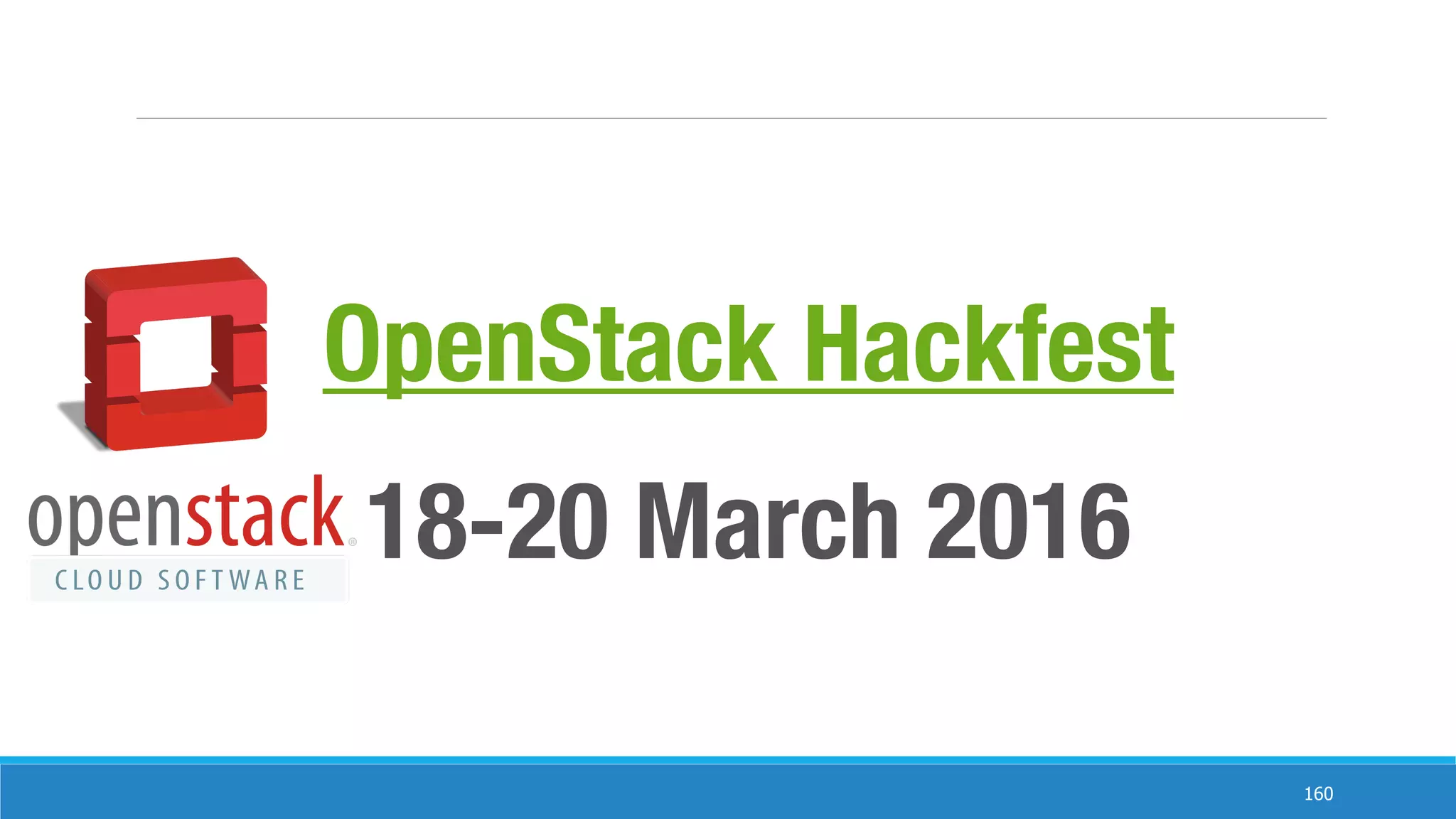 160
OpenStack Hackfest
18-20 March 2016
 