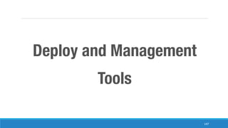 147
Deploy and Management
Tools
 