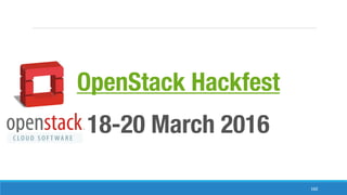 160
OpenStack Hackfest
18-20 March 2016
 