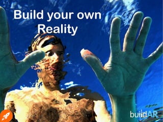 Build your own
Reality
Photo credit
 