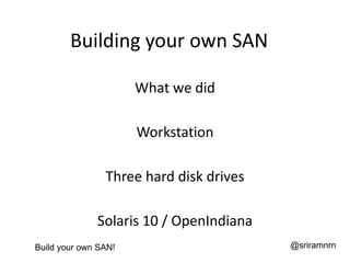 Building your own SAN

                      What we did

                      Workstation

                Three hard di...