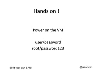 Hands on !


                      Power on the VM

                        user/password
                      root/passw...