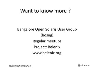 Want to know more ?


      Bangalore Open Solaris User Group
                   (bosug)
              Regular meetups
   ...