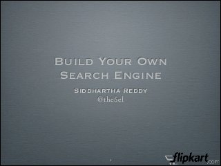Build Your Own
Search Engine
Siddhartha Reddy
@the5el

1

 