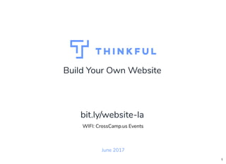 Build Your Own Website
June 2017
WIFI: CrossCamp.us Events
bit.ly/website-la
1
 