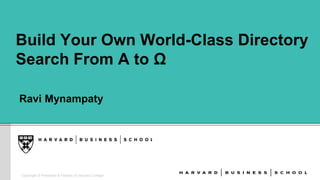 Copyright © President & Fellows of Harvard College
Build Your Own World-Class Directory
Search From Α to Ω
Ravi Mynampaty
 