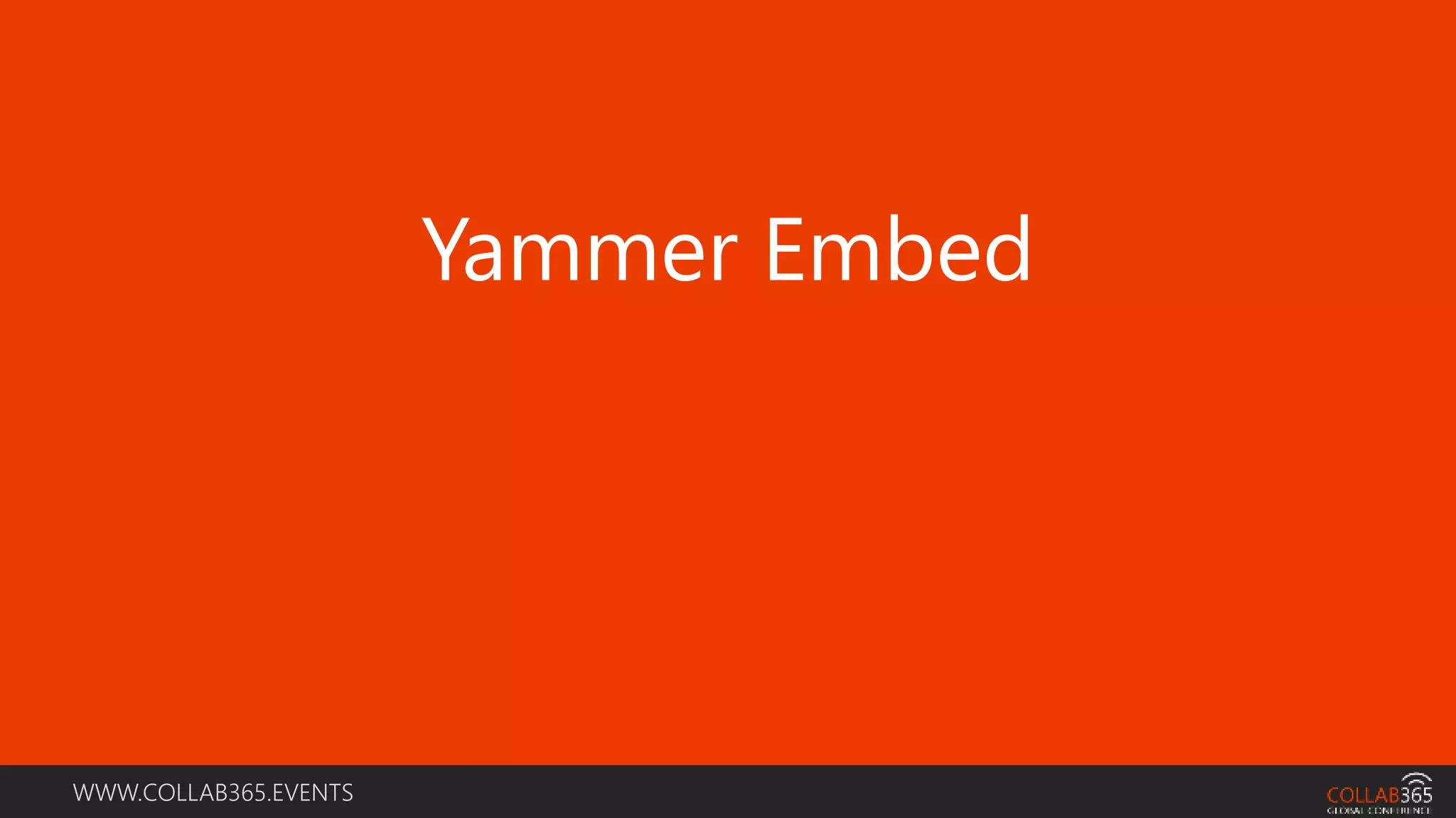 WWW.COLLAB365.EVENTS
Yammer Embed
 