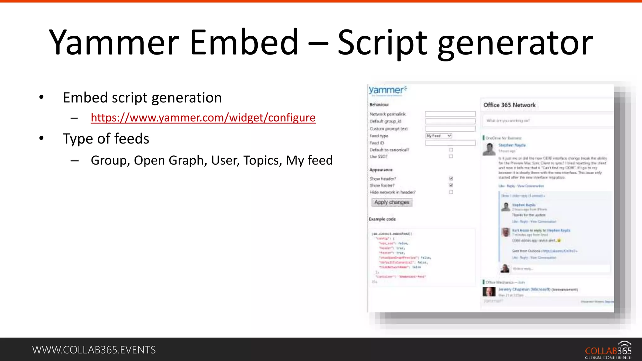 WWW.COLLAB365.EVENTS
Yammer Embed – Script generator
• Embed script generation
– https://www.yammer.com/widget/configure
• Type of feeds
– Group, Open Graph, User, Topics, My feed
 
