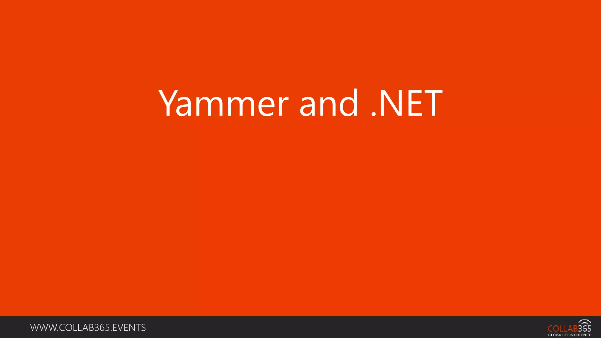 WWW.COLLAB365.EVENTS
Yammer and .NET
 