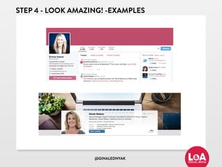 @GINALEDNYAK
STEP 4 - LOOK AMAZING! -EXAMPLES
 
