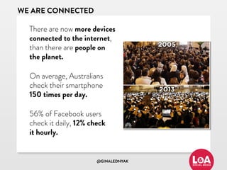 @GINALEDNYAK
WE ARE CONNECTED
There are now more devices
connected to the internet,
than there are people on  
the planet....