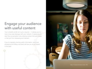Engage your audience
with useful content
Your LinkedIn profile isn’t just a resume — it allows you to
have a two-way dialo...