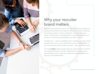 Why your recruiter
brand matters
Everyone has a personal brand. As a talent acquisition professional,
a great personal bra...