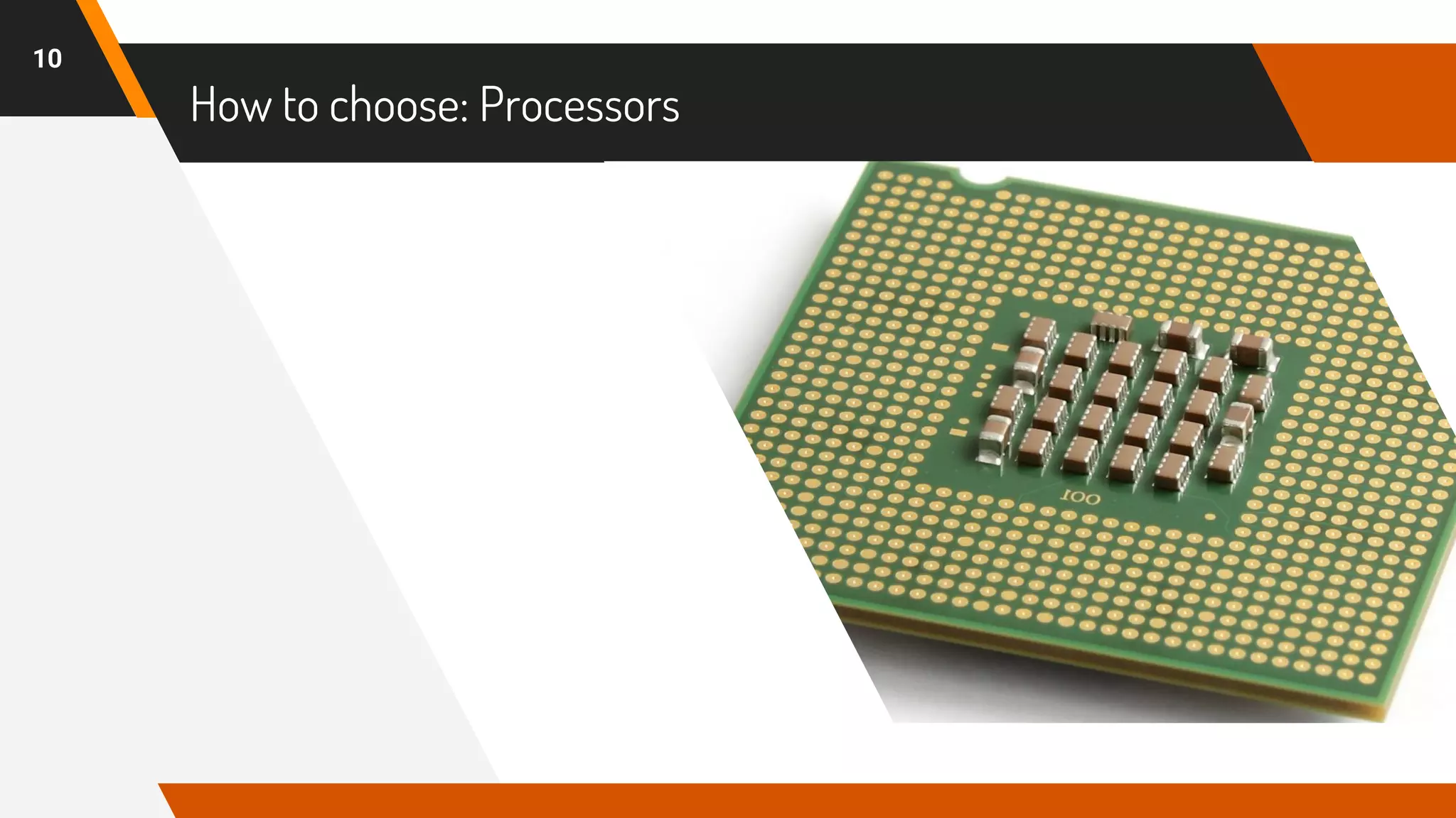How to choose: Processors
10
 