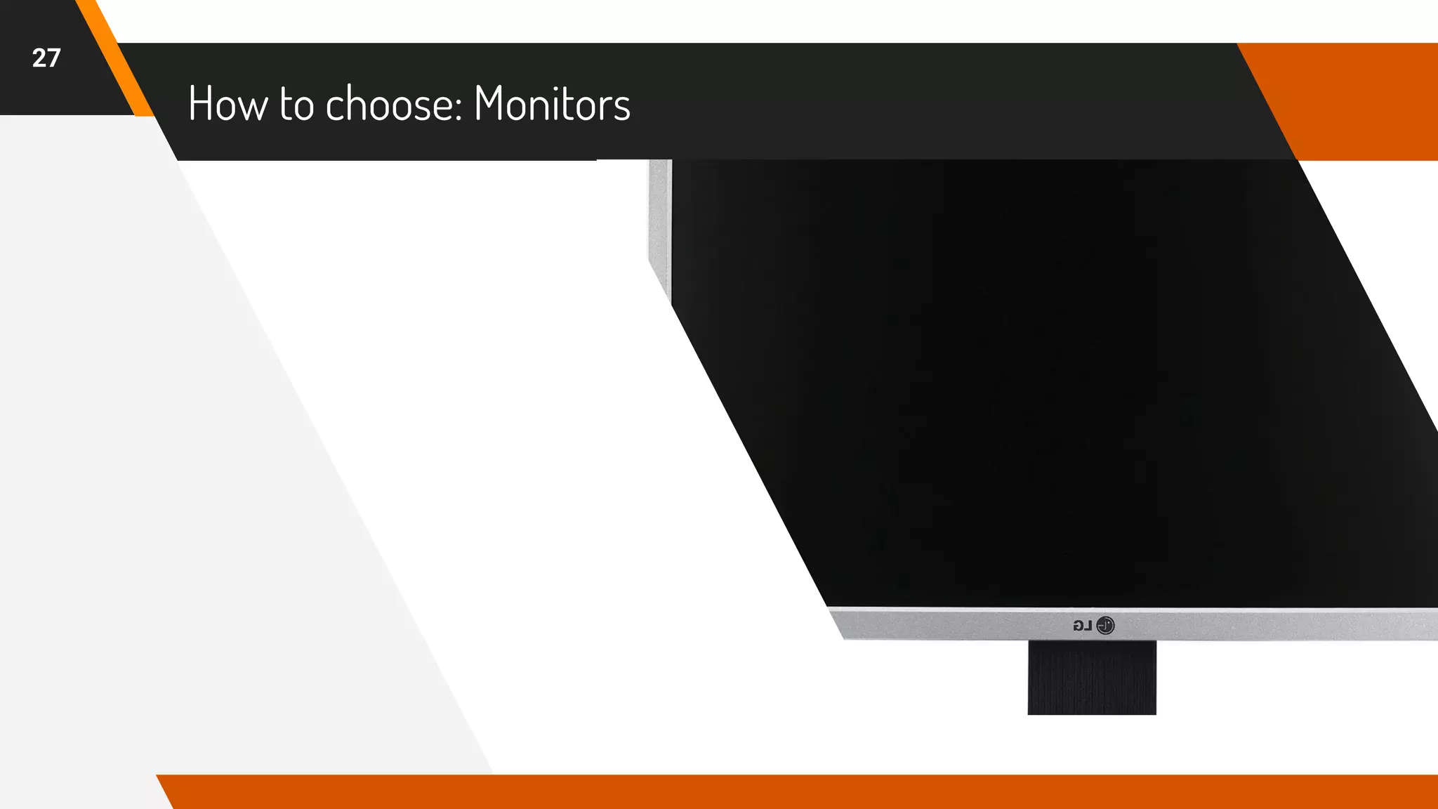 How to choose: Monitors
27
 