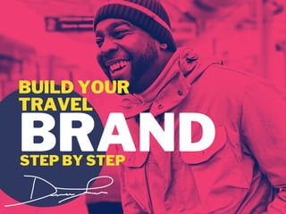 BRAND
BUILD YOUR
TRAVEL
STEP BY STEP
 