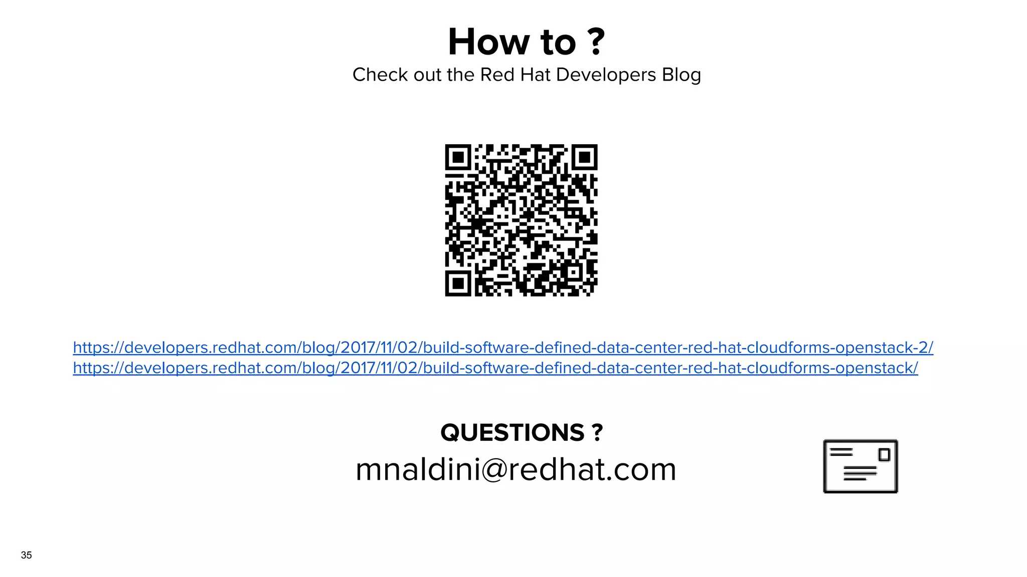 How to ?
https://developers.redhat.com/blog/2017/11/02/build-software-defined-data-center-red-hat-cloudforms-openstack-2/
https://developers.redhat.com/blog/2017/11/02/build-software-defined-data-center-red-hat-cloudforms-openstack/
Check out the Red Hat Developers Blog
QUESTIONS ?
mnaldini@redhat.com
35
 