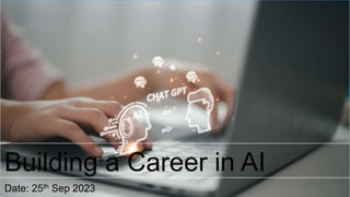 Building a Career in AI
Date: 25th Sep 2023
 