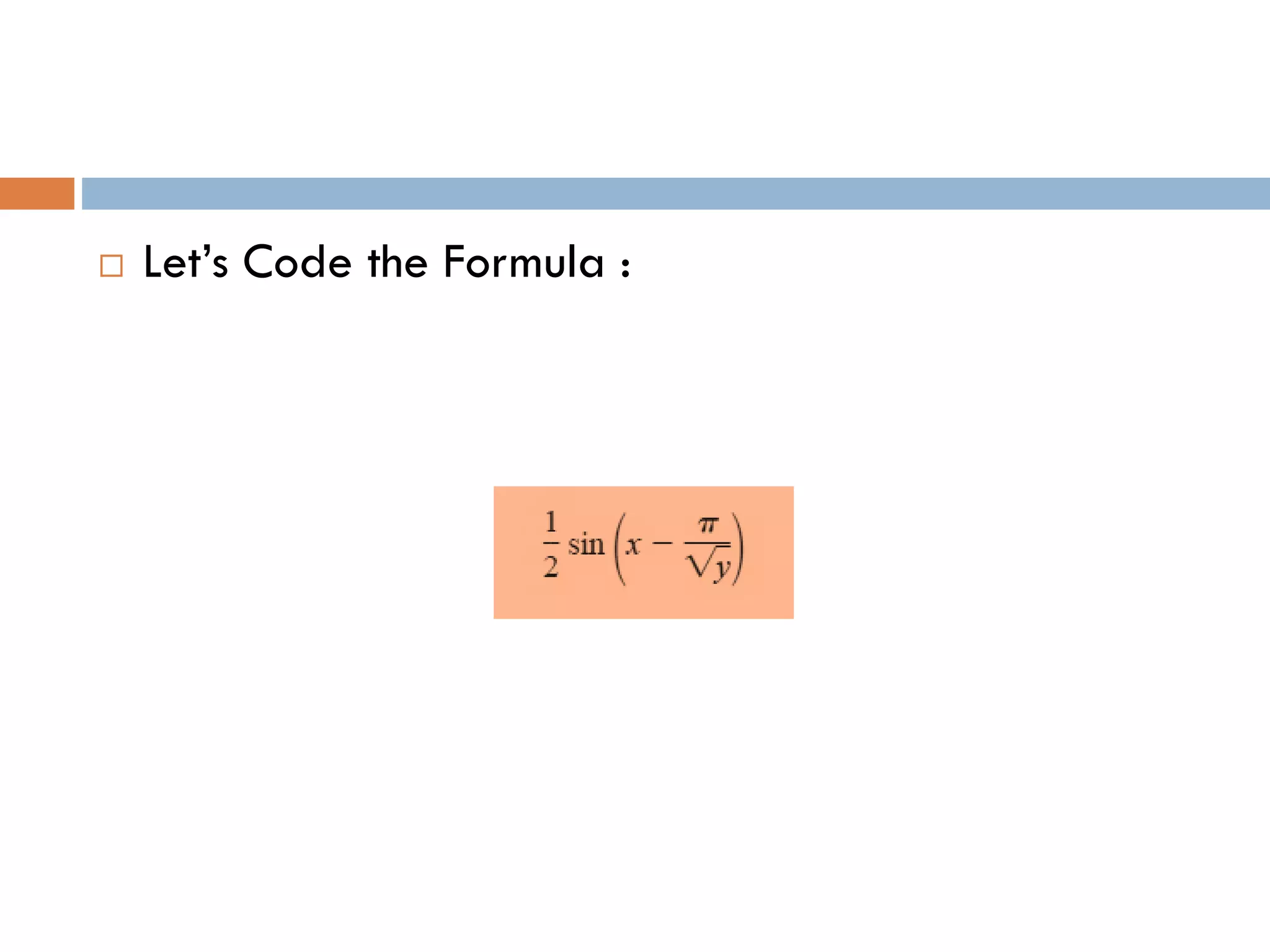  Let’s Code the Formula : 