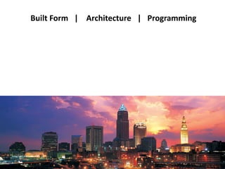 Built Form   |    Architecture   |   Programming 