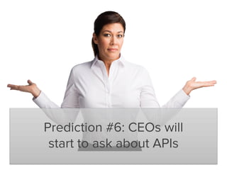 Prediction #9: The API economy
will drive the “opt-in” economy.
 