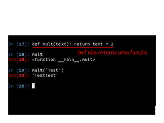 Def não retorna uma função 
 