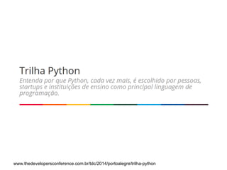 www.thedevelopersconference.com.br/tdc/2014/portoalegre/trilha-python 
 