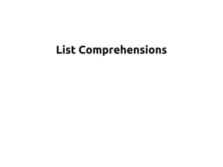 List Comprehensions 
 