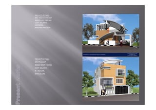 PROJECTDETAILS
MR.RAGHAVREDDY
46X50EASTFACING
COST‐35LAKHS
KARNOOL,
ANDHRAPRADESH
PROJECTDETAILS
MR.PRADEEP
40X60WESTFACING
COST‐60LAKHS
R.T.NAGAR,
BANGALORE
 