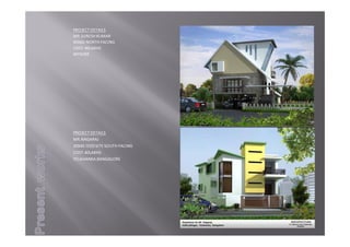 PROJECTDETAILS
MR.SURESHKUMAR
40X60NORTHFACING
COST‐40LAKHS
MYSORE
PROJECTDETAILS
MR.NAGARAJ
30X40ODDSITESOUTHFACING
COST‐40LAKHS
YELAHANKA,BANGALORE
 
