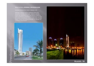 PROJECTDETAILS– EXPERIENCE‐ FREELANCINGWORK
PROPOSEDRESIDENTIALTOWER,SHARJAH,UAE.
PROPOSEDCORNICETOWERCOMPRISEDWITHTWO
BASEMENTPARKING,FIVEFLOORPARKING,GROUND
FLOORFORCOMMERCIALUSETWOSERVICEFLOORS30
STORYRESIDENTIALAPARTMENTS.ITHAS70,410m2AREA
FEATURING3SPA/LEISURELEVELS.1LARGEAND2PLUNGE
POOLS,2EXTRAHIGHSPEEDELEVATORSALLSERVING101
LUXURIOUSAPARTMENTS
Mustafa. IM
 