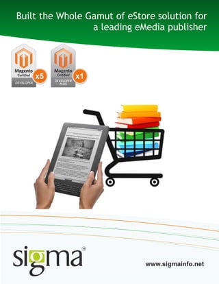 Built the whole gamut of eRetail solution
A multi-store with single admin
www.sigmainfo.net
 