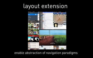 layout extension




enable abstraction of navigation paradigms
 