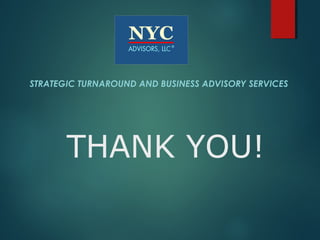 STRATEGIC TURNAROUND AND BUSINESS ADVISORY SERVICES




     THANK YOU!
 