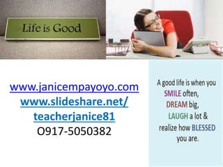 www.janicempayoyo.com
www.slideshare.net/
teacherjanice81
O917-5050382
 