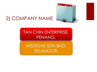 2) COMPANY NAME
TAN CHIN ENTERPRISE,
PENANG.
MEDIGAS SDN BHD,
SELANGOR.
 