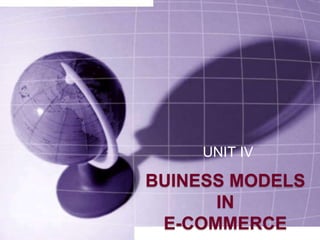 BUINESS MODELS
IN
E-COMMERCE
UNIT IV
 